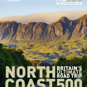 North Coast 500 BritainâS Ultimate Road Trip Official Guide