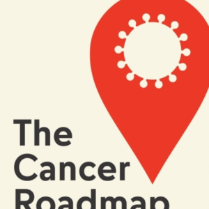 The Cancer Roadmap Real Science To Guide Your Treatment Path