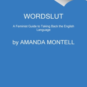 Wordslut A Feminist Guide To Taking Back The English Languag