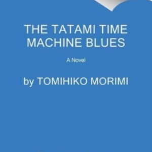 The Tatami Time Machine Blues A Novel