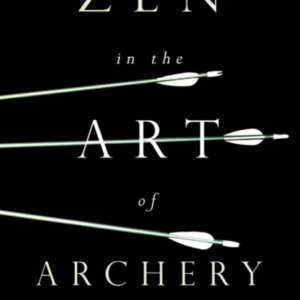 Zen In The Art Of Archery Training The Mind And Body To Beco