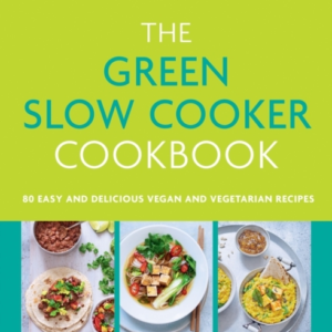 The Green Slow Cooker Cookbook 80 Easy And Delicious Vegan A