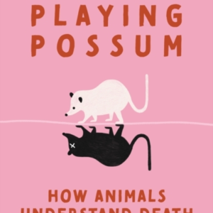 Playing Possum How Animals Understand Death