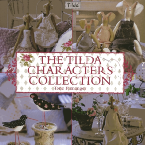 The Tilda Characters Collection: Birds, Bunnies, Angels And