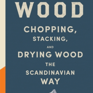 Norwegian Wood The Pocket Guide To Chopping, Stacking And Dr