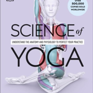 Science Of Yoga Understand The Anatomy And Physiology To Per