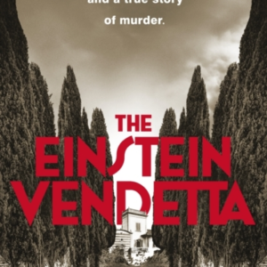 The Einstein Vendetta Hitler, Mussolini, And A True Story Of