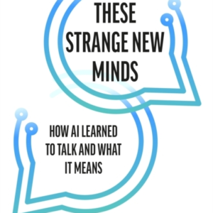These Strange New Minds How Ai Learned To Talk And What It M