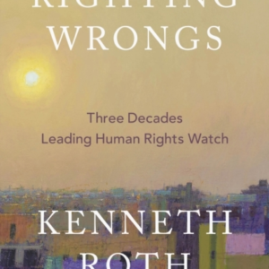Righting Wrongs Three Decades Leading Human Rights Watch