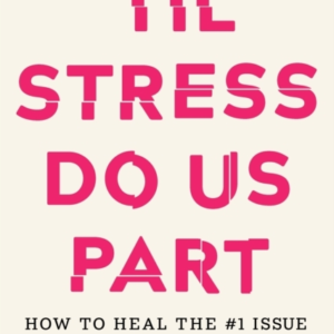 TIL STRESS DO US PARTHOW TO HEAL THE #1 ISSUE IN OUR RELATIO