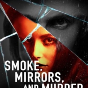 SMOKE MIRRORS AND MURDERAND OTHER TRUE CASES