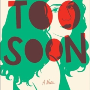 TOO SOONA NOVEL