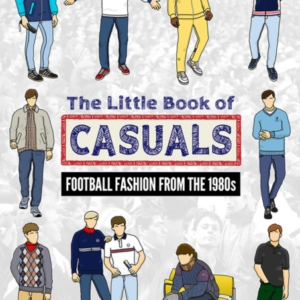 THE LITTLE BOOK OF CASUALSFOOTBALL FASHION FROM THE 1980S