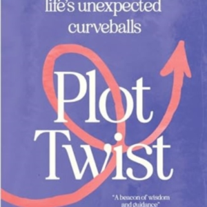 PLOT TWISTA PERSONAL GUIDE TO SURVIVING LIFE'S UNEXPECTED CU