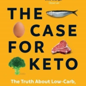 THE CASE FOR KETOTHE TRUTH ABOUT LOW-CARB HIGH-FAT EATING