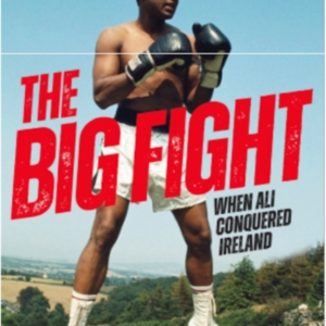 THE BIG FIGHTWHEN ALI CONQUERED IRELAND