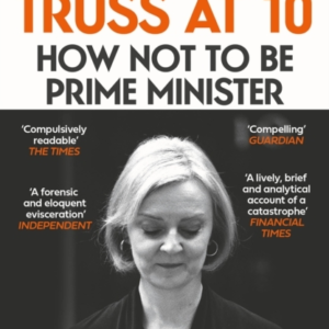 Truss At 10How Not To Be Prime Minister