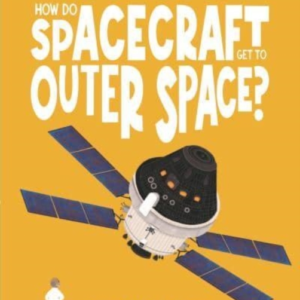 How Do Spacecraft Get To Outer Space?Discover The Science Be