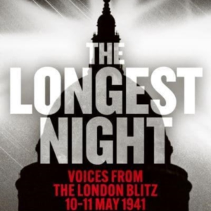 The Longest Nightvoices From The London Blitz 10-11 May 1941