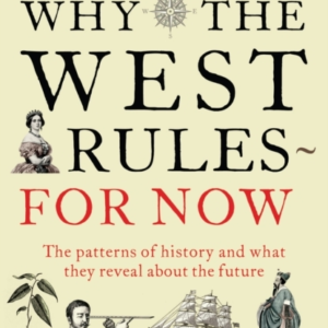 Why The West Rules - For Nowthe Patterns Of History And What