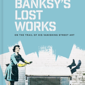 Banksy'S Lost Workson The Trail Of His Vanishing Street Art