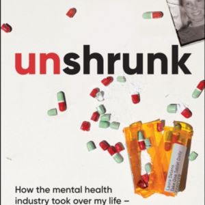 Unshrunkhow The Mental Health Industry Took Over My Life - A