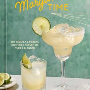 Margarita Time60+ Tequila & Mezcal Cocktails Served Up Ove