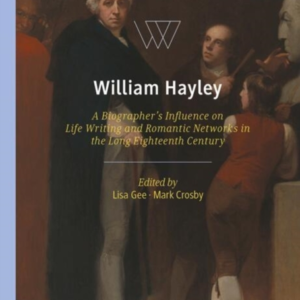 William Hayleya Biographers Influence On Life Writing And R