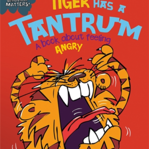 BEHAVIOUR MATTERS: TIGER HAS A TANTRUM - A BOOK ABOUT FEELIN