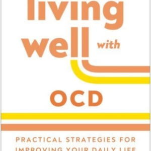 LIVING WELL WITH OCD PROVEN STRATEGIES TO TAKE CHARGE OF YOU