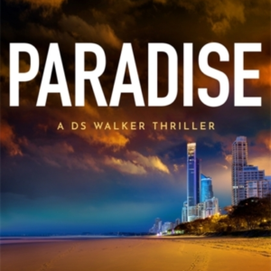 PARADISE A TOTALLY ADDICTIVE CRIME THRILLER PACKED WITH JAW-