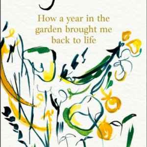 ROUGH PATCH HOW A YEAR IN THE GARDEN BROUGHT ME BACK TO LIFE