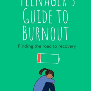 THE TEENAGER'S GUIDE TO BURNOUT FINDING THE ROAD TO RECOVERY