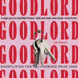 GOODLORD: AN EMAIL SHORTLISTED FOR THE FORWARD PRIZE FOR POE
