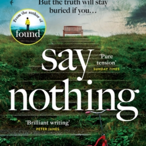 SAY NOTHING THE GRIPPING AND EMOTIONAL THRILLER FROM THE BES