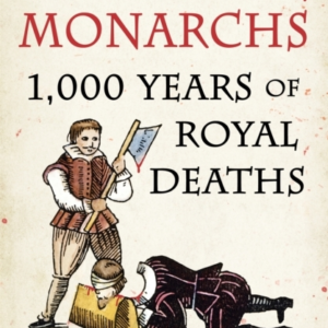 MORTAL MONARCHS 1000 YEARS OF ROYAL DEATHS