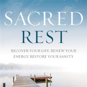 SACRED REST RECOVER YOUR LIFE, RENEW YOUR ENERGY, RESTORE YO