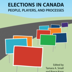ELECTIONS IN CANADA PEOPLE, PLAYERS, AND PROCESSES