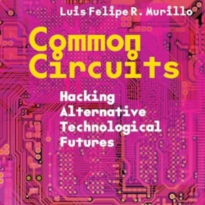 COMMON CIRCUITS HACKING ALTERNATIVE TECHNOLOGICAL FUTURES