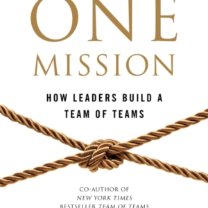 ONE MISSION HOW LEADERS BUILD A TEAM OF TEAMS