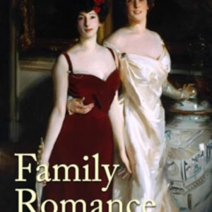 FAMILY ROMANCE JOHN SINGER SARGENT AND THE WERTHEIMERS