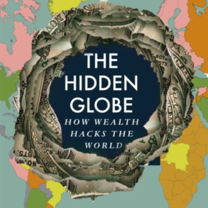 THE HIDDEN GLOBE HOW WEALTH HACKS THE WORLD