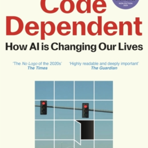 CODE DEPENDENT HOW AI IS CHANGING OUR LIVES