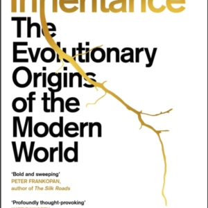 INHERITANCE THE EVOLUTIONARY ORIGINS OF THE MODERN WORLD