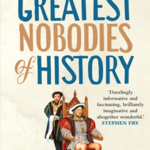 THE GREATEST NOBODIES OF HISTORY MINOR CHARACTERS FROM MAJOR