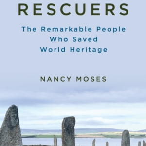 THE RESCUERS THE REMARKABLE PEOPLE WHO SAVED WORLD HERITAGE