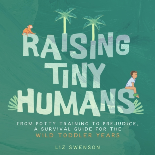 RAISING TINY HUMANS A HANDBOOK FOR PARENTING TODDLERS
