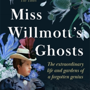 MISS WILLMOTT'S GHOSTSTHE EXTRAORDINARY LIFE AND GARDENS OF