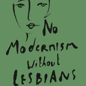 NO MODERNISM WITHOUT LESBIANS