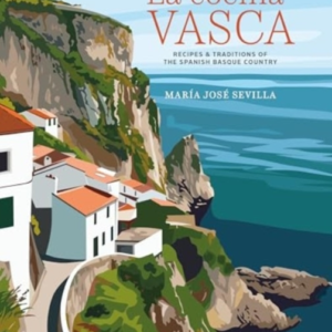 LA COCINA VASCARECIPES AND TRADITIONS OF THE SPANISH BASQUE